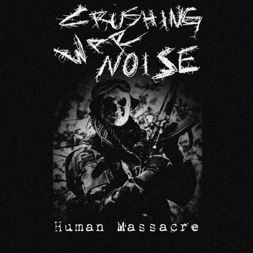 Crushing War Noise : Human Massacre